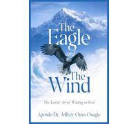 The Eagle and The Wind: The Sacred Art of Waiting on God