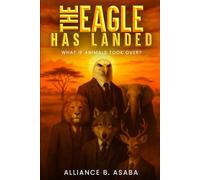 THE EAGLE HAS LANDED: WHAT IF ANIMALS TOOK OVER?