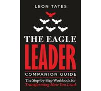 THE EAGLE LEADER’S FIELD GUIDE: 30 DAYS TO LEAD HIGHER
