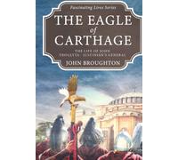 The Eagle of Carthage: The Life of John Troglyta - Justinian's General (Fascinating Lives Series)