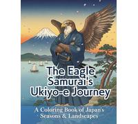 The Eagle Samurai's Ukiyo-e Journey: A Coloring Book of Japan's Seasons & Landscapes