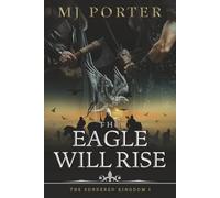 The Eagle Will Rise: A new action packed historical adventure from MJ Porter: 1 (The Sundered Kingdom)
