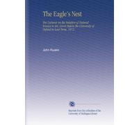 The Eagle's Nest: Ten Lectures on the Relation of Natural Science to Art, Given Before the University of Oxford in Lent Term, 1872.
