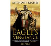 The Eagle's Vengeance: Empire VI: An epic historical adventure for readers of Ben Kane and Simon Scarrow (Empire series)