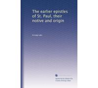 The earlier epistles of St. Paul, their notive and origin