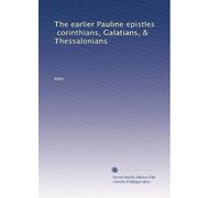 The earlier Pauline epistles, corinthians, Galatians, & Thessalonians