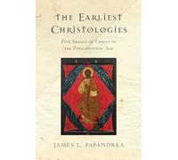 The Earliest Christologies: Five Images of Christ in the Postapostolic Age