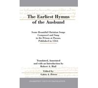 The Earliest Hymns of the Ausbund: Some Beautiful Christian Songs Composed and Sung in the Prison at Passau, Published in 1564