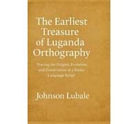 The Earliest The Earliest Treasure of Luganda Orthography: Tracing the Origins, Evolution, and Preservation of a Bantu Language Script (African Legacy)