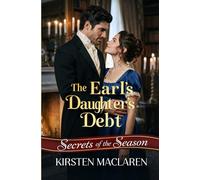 The Earl's Daughter's Debt: An Enemies to Lovers Second Chance Regency Romance (Secrets of the Season)