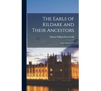 The Earls of Kildare and Their Ancestors: From 1057 to 1773