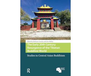 The Early 20th Century Resurgence of the Tibetan Buddhist World: Studies in Central Asian Buddhism (Global Asia)