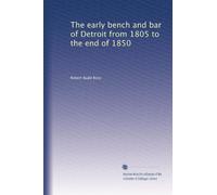 The early bench and bar of Detroit from 1805 to the end of 1850