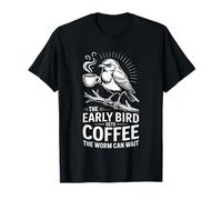 The Early Bird Gets Coffee The Worm Can Wait - Camiseta
