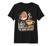 The Early Bird Gets Coffee The Worm Can Wait |- Camiseta Premium