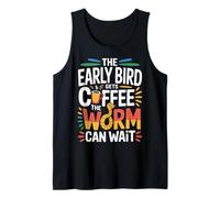 The Early Bird Gets Coffee The Worm Can Wait - Camiseta sin Mangas