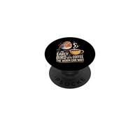 The Early Bird Gets Coffee The Worm Can Wait |- PopSockets PopGrip Adhesivo