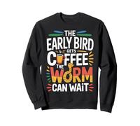 The Early Bird Gets Coffee The Worm Can Wait - Sudadera