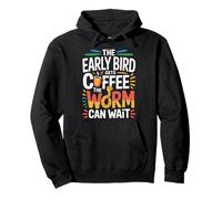 The Early Bird Gets Coffee The Worm Can Wait - Sudadera con Capucha