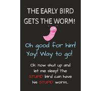 The Early Bird Gets The Worm: Notebook With Funny Sarcastic Saying On Cover 6 x 9 Lined College Ruled Paper | Work Gag Gift for Office Coworkers, Employees, Adults, Boss (Inspirational Sarcasm Books)