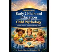 The Early Childhood Education & Child Psychology Handbook: Evidence-Based Teaching Strategies for Educators, Child Development, and Preschool Learning