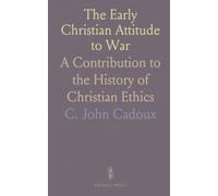 The Early Christian Attitude to War: A Contribution to the History of Christian Ethics