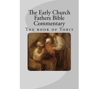 The Early Church Fathers Exegesis: Commentary on the book of Tobit