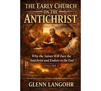 The Early Church on the Antichrist - Volume 2: Why the Saints Will Face the Antichrist and Endure to the End (Early Church Witness)