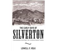 The Early Days of Silverton: Colorado History of a Gold-Rush Town
