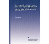 The early diary of Frances Burney, 1768-1778. With a selection from her correspondence and from the journals of her sisters Susan and Charlotte Burney: Volume 1
