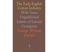 The Early English Cotton Industry: With Some Unpublished Letters of Samuel Crompton