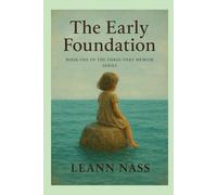 The Early Foundation: Book One of the Three-Part Memoir Series (Memoir Series: A Life in Three Phases)