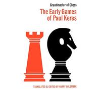The Early Games of Paul Keres Grandmaster of Chess