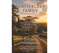The Early Glattfelder Family in America & 1906-2005 The First Hundred Years of the Casper Glattfelder Association of America: From Casper ... (Glattfelder Family History Reprint Series)