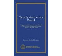 The early history of New Zealand: being a series of lectures delivered before the Otago Institute : also a lecturette on the Maoris of the South Island