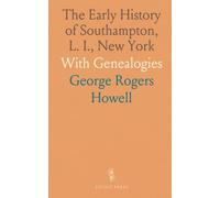 The Early History of Southampton, L. I., New York: With Genealogies