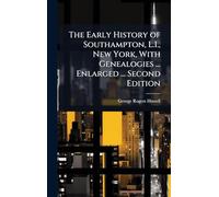 The Early History of Southampton, L.I., New York, With Genealogies ... Enlarged ... Second Edition