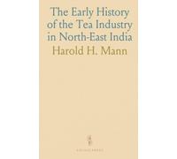 The Early History of the Tea Industry in North-East India