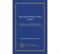 The early history of the Tories: from the accession of Charles the Second to the death of William the Third (1660-1702)