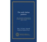 The early Italian painters: their art and times as illustrated from examples of their work in the National gallery, London
