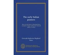 The early Italian painters: their art and times as illustrated from examples of their work in the National gallery, London