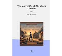 The early life of Abraham Lincoln (Classic Books)