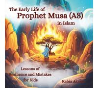 The Early Life of Prophet Musa (AS) in Islam: Lessons of Resilience and Mistakes for Kids (Prophet Stories from the Quran)