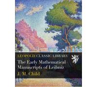 The Early Mathematical Manuscripts of Leibniz