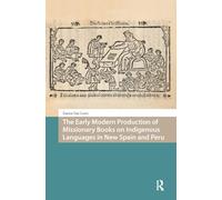 The Early Modern Production of Missionary Books on Indigenous Languages in New Spain and Peru (Languages and Culture in History)