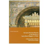 The Early Mosaics of the Basilica of Santa Maria Maggiore in Rome - A Mystery Made of Beauty and Profound Images