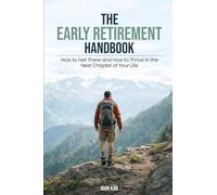 The Early Retirement Handbook: How to Get There and How to Thrive in the Next Chapter of Your Life