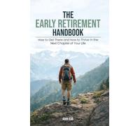 The Early Retirement Handbook: How to Get There and How to Thrive in the Next Chapter of Your Life