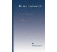The early retirement myth: Why men retire before age 62 : a report