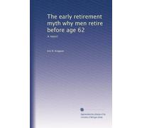 The early retirement myth why men retire before age 62: A report